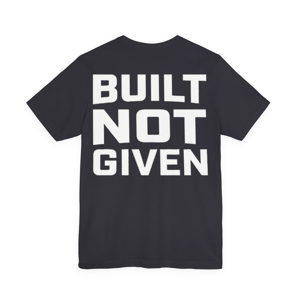 Built Not Given Tee